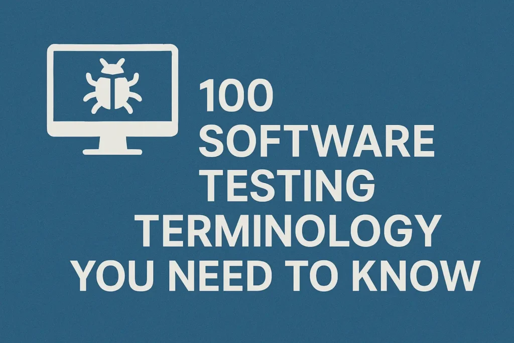 100 Software Testing Terminology You Need to Know